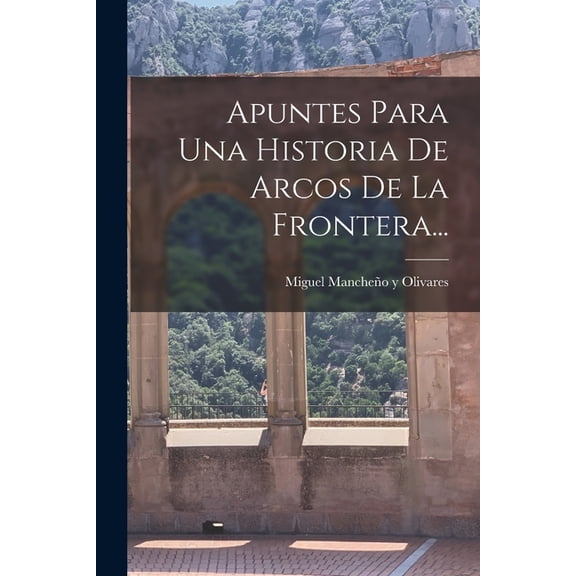 Apuntes Para Una Historia De Arcos De La Frontera... (Paperback)