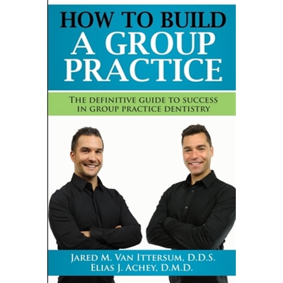 Pre-Owned How To Build A Group Dental Practice : The Definitive Guide To Success In Group Practice Dentistry (Paperback)