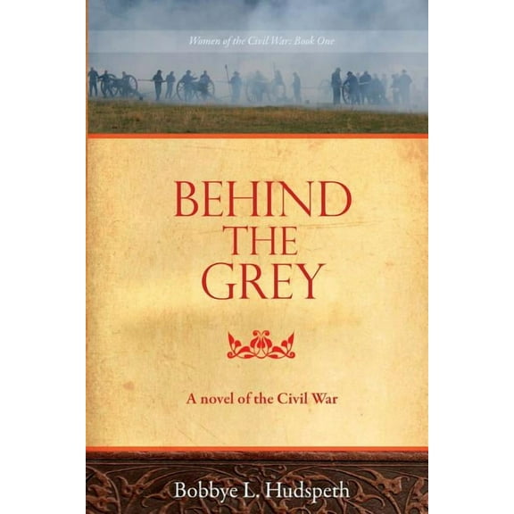 Behind the Grey: A Novel of the Civil War (Paperback) by Bobbye L Hudspeth