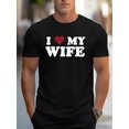 thumbnail image 1 of Men's Stylish " I Love My Wife" Creative Print T-Shirt, Crew Neck Short Sleeve, Casual Tee, Versatile Top For Spring And Summer, Trendy Streetwear Fashion Tee For Adult, Men, Women, Teen, Teenager, A, 1 of 6