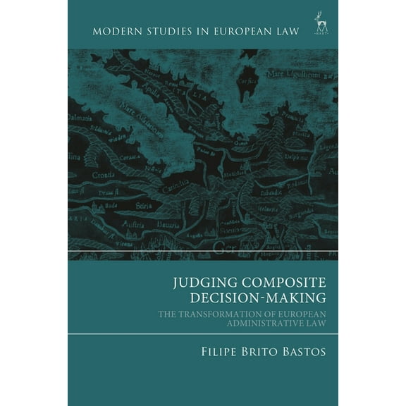 Modern Studies in European Law Judging Composite Decision-Making: The Transformation of European Administrative Law, (Hardcover)