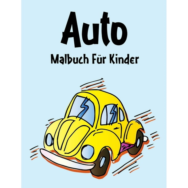 Auto Malbuch: Auto Malbuch Für Kinder, Senioren, mädchen, Jungen, Ãber 50 Seiten zum Ausmalen, Perfekte Malvorlagen für Vorschulkinder, Kindergarten ...