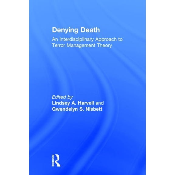 Denying Death: An Interdisciplinary Approach to Terror Management Theory, (Hardcover)