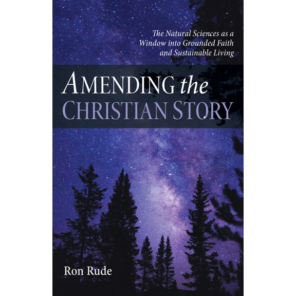 Pre-Owned Amending the Christian Story: The Natural Sciences as a Window Into Grounded Faith and Sustainable Living (Paperback) 1666718629 9781666718621