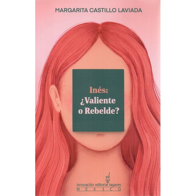 Libro Ines: ¿valiente O Rebelde? Tapa Blanda, Autor Margarita Castillo Laviada, Editorial Innovacion Editorial Lagares De Mexico