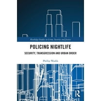 Routledge Studies in Crime, Security and Policing Nightlife: Security, Transgression and Urban Order, (Paperback)