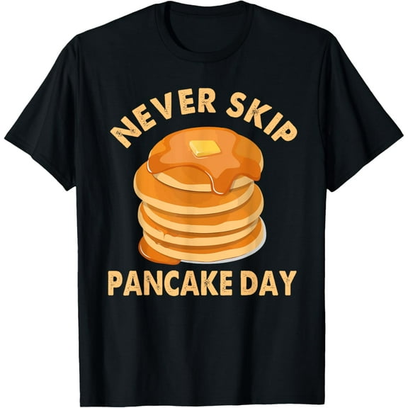 Never Skip Pancake Day Cake Foodie Pancake Lover Gifts T-ShirtMen's and women's short-sleeved pure cotton shirts