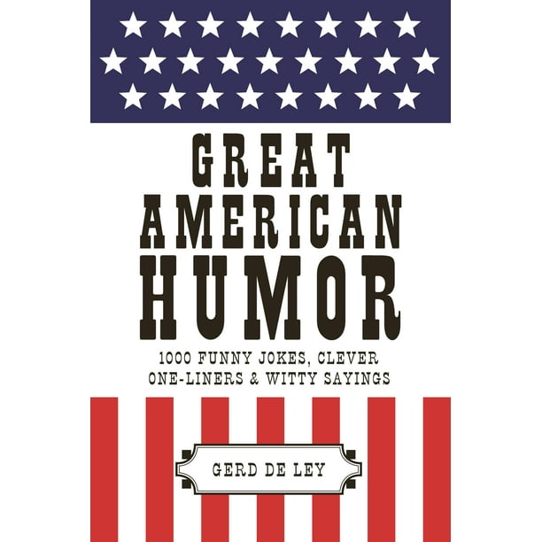 Great American Humor 1000 Funny Jokes, Clever OneLiners & Witty Sayings