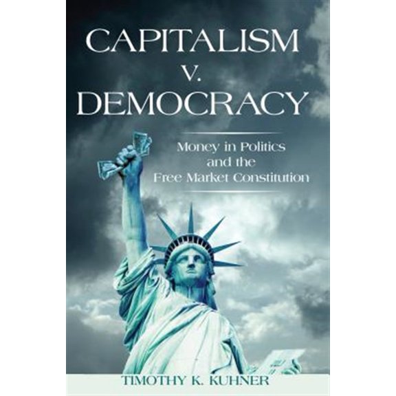 Pre-Owned Capitalism v. Democracy : Money in Politics and the Free Market Constitution (Hardcover)