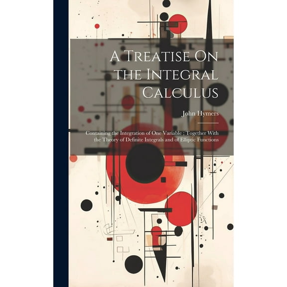A Treatise On the Integral Calculus (Hardcover)