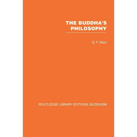 Routledge Library Editions: Buddhism The Buddha's Philosophy, (Paperback)