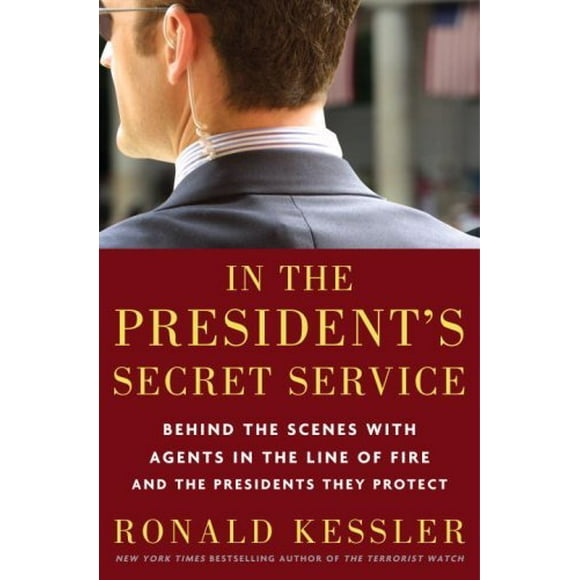 Pre-Owned In the President's Secret Service : Behind the Scenes with Agents in the Line of Fire and the Presidents They Protect 9780307461353