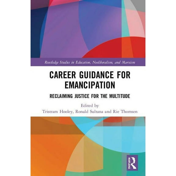 Routledge Studies in Education, Neoliber Career Guidance for Emancipation: Reclaiming Justice for the Multitude, Book 18, (Hardcover)