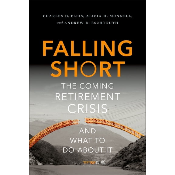 Falling Short: The Coming Retirement Crisis and What to Do about It, (Hardcover)