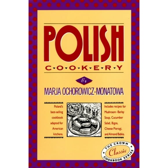 Polish Cookery: Poland's Bestselling Cookbook Adapted for American Kitchens. Includes (Hardcover 9780517505267) by Marja Ochorowicz-Monatowa