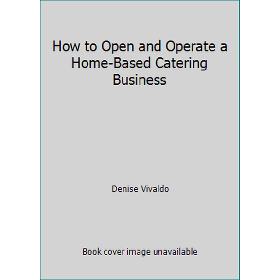 Pre-Owned How to Open and Operate a Home-Based Catering Business (Paperback) 1564402401 9781564402400