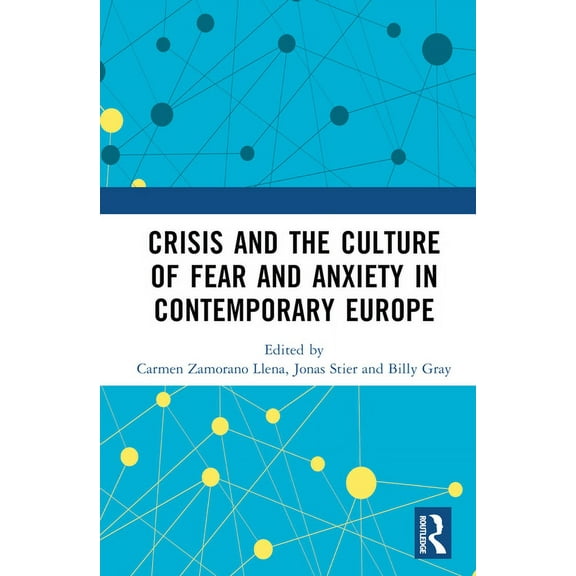 Crisis and the Culture of Fear and Anxiety in Contemporary Europe, (Hardcover)