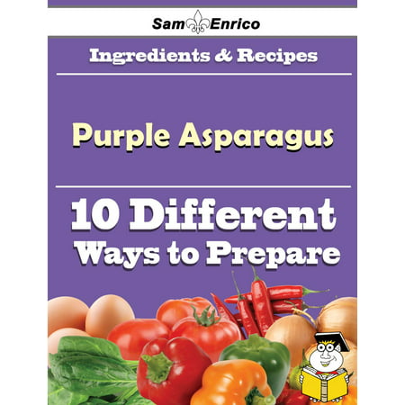 10 Ways to Use Purple Asparagus (Recipe Book) - (Best Way To Boil Asparagus)