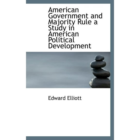 American Government and Majority Rule a Study in American Political Development (Hardcover)