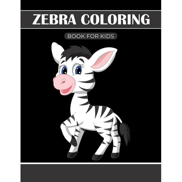 Download Zebra Coloring Book For Kids Funny Activity Book For Children S Great Gift For Little Kids Boys Girls Paperback Walmart Com Walmart Com