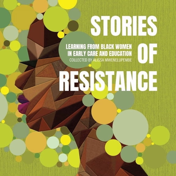 Stories of Resistance: Learning from Black Women in Early Care and Education, (Paperback)