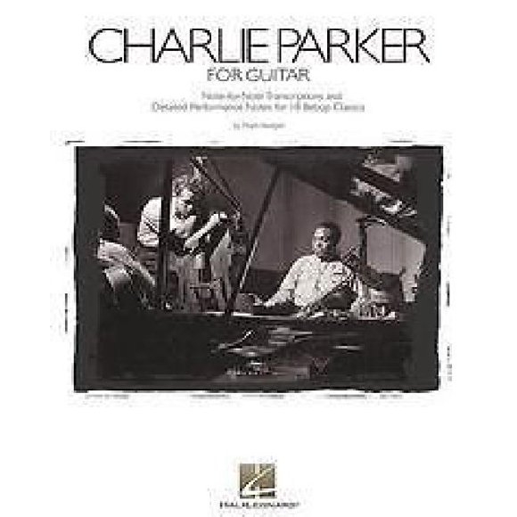 Charlie Parker for Guitar: Note-for-Note Transcriptions and Detailed Performance Notes for 18 Bebop Classics