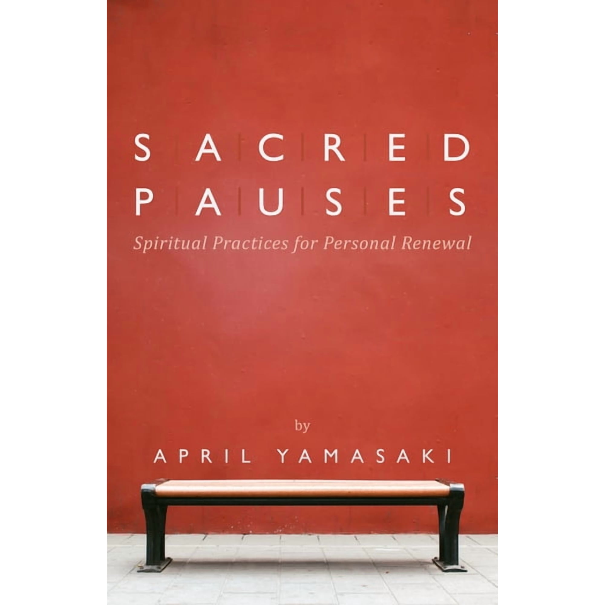 Sacred Pauses: Spiritual Practices for Personal Renewal (Paperback)