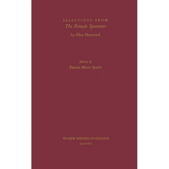 Women Writers in English 1350-1850 Selections from the Female Spectator, (Hardcover)