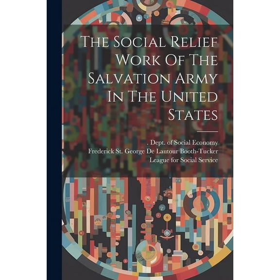 The Social Relief Work Of The Salvation Army In The United States (Paperback)