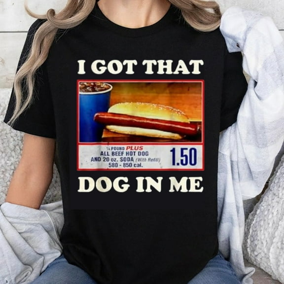 100% Cotton I Got That Dog In Me Hot Dog Foodie Funny T-Shirt Unisex Casual Graphic Tee Shirt Men Women Food Lover Gift