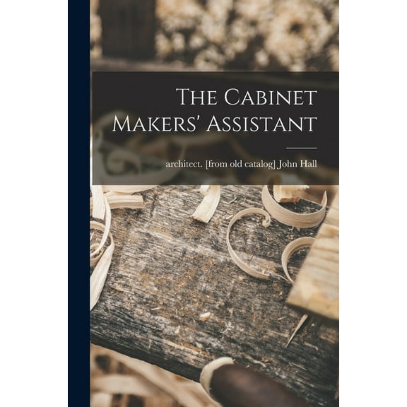 The Cabinet Makers' Assistant, (Paperback)