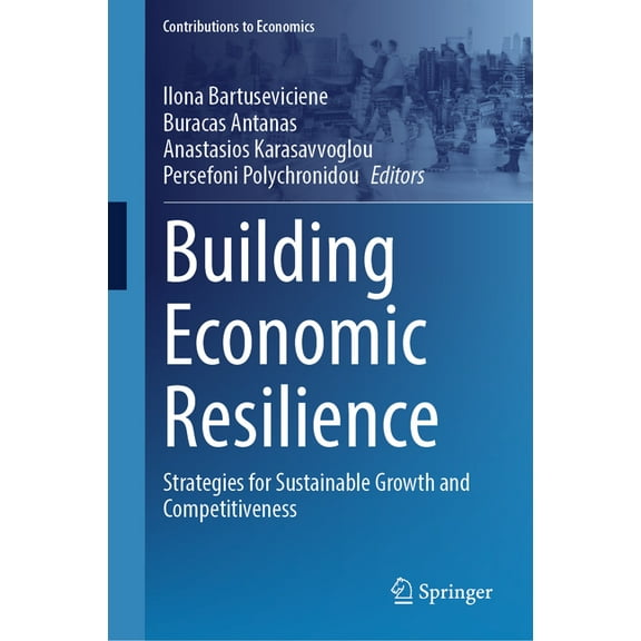 Contributions to Economics Building Economic Resilience: Strategies for Sustainable Growth and Competitiveness, (Hardcover)