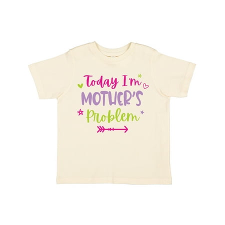 

Inktastic Child Funny Today Im Mothers Problem Gift Toddler Toddler Girl T-Shirt