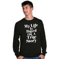 thumbnail image 5 of Life Based True Story Sarcastic Humor Long Sleeve TShirt Men Women Brisco Brands S, 5 of 6