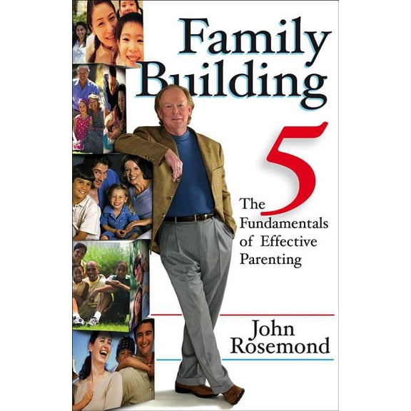 John Rosemond: Family Building : The Five Fundamentals of Effective Parenting (Series #12) (Hardcover)