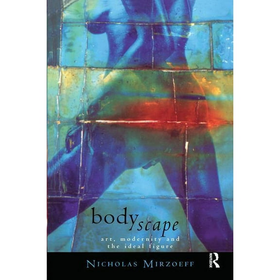 Gender, Racism, Ethnicity Bodyscape: Art, modernity and the ideal figure, (Paperback)