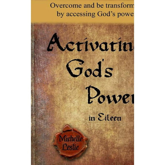 Activating God's Power in Eileen: Overcome and be transformed by accessing God's power., (Paperback)