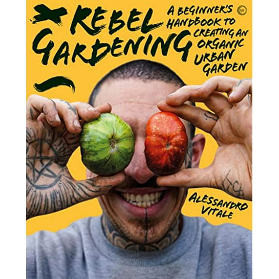 Pre-Owned Rebel Gardening : A Beginner's Handbook to Organic Urban Gardening (Hardcover) 9781786786913