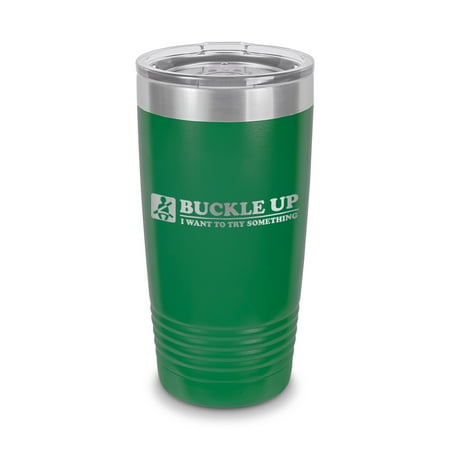 

Buckle Up I Want To Try Something Tumbler 20 oz - Laser Engraved w/ Clear Lid - Stainless Steel - Vacuum Insulated - Double Walled - Travel Mug - jdm euro - Green