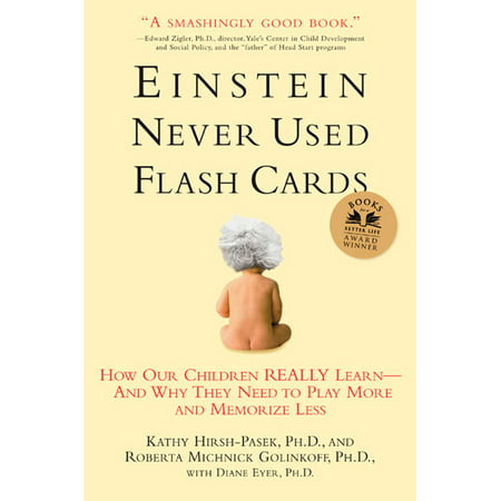Einstein Never Used Flashcards : How Our Children Really Learn--and Why They Need to Play More and Memorize (The Best Way To Memorize)
