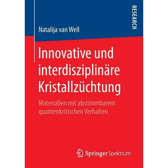 Innovative Und Interdisziplinäre Kristallzüchtung: Materialien Mit Abstimmbarem Quantenkritischen Verhalten, (Paperback)