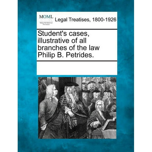 Student's Cases, Illustrative of All Branches of the Law Philip B. Petrides., (Paperback)
