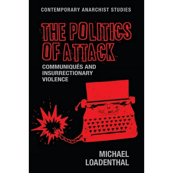 Contemporary Anarchist Studies The Politics of Attack: Communiqués and Insurrectionary Violence, (Paperback)