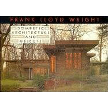 - Frank Lloyd Wright Domestic Architecture and Objects