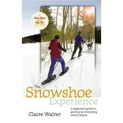 The Snowshoe Experience: Gear Up & Discover the Wonders of Winter on Snowhoes, Used [Paperback]