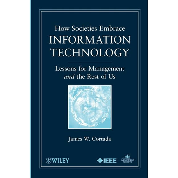 How Societies Embrace Information Technology: Lessons for Management and the Rest of Us, (Paperback)