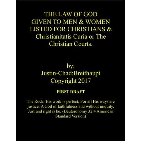THE LAW OF GOD GIVEN TO MEN & WOMEN LISTED FOR CHRISTIANS & Christianitatis Curia or The Christian Courts First Draft - (Best Christian Law Schools)