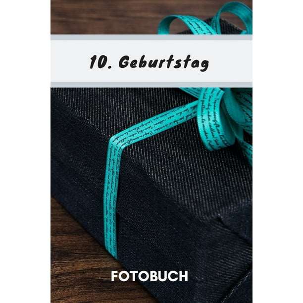 Fotobuch 10 Geburtstag Dieses Fotobuch Ist Das Ideale Geschenk Fur Die Schonsten Erinnerungen Einer Perfekten Geburtstagsfeier Paperback Walmart Com Walmart Com