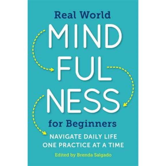 Pre-Owned Real World Mindfulness for Beginners: Navigate Daily Life One Practice at a Time (Paperback) 1943451400 9781943451401
