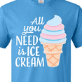 thumbnail image 4 of Inktastic All You Need is Ice Cream with Ice Cream Cone T-Shirt, 4 of 5